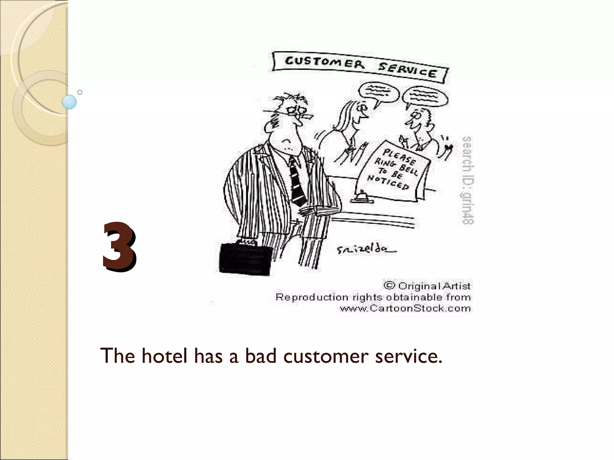 3 The hotel has a bad customer service. 