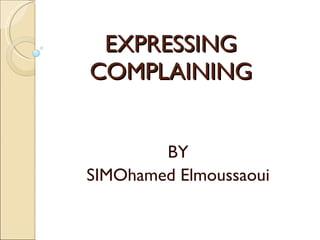 EXPRESSING COMPLAINING BY SIMOhamed Elmoussaoui 