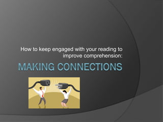 How to keep engaged with your reading to
                improve comprehension:
 