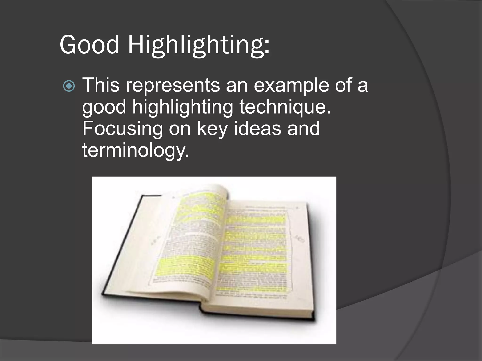 Good Highlighting:
   This represents an example of a
    good highlighting technique.
    Focusing on key ideas and
    terminology.
 