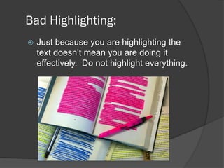 Bad Highlighting:
   Just because you are highlighting the
    text doesn’t mean you are doing it
    effectively. Do not...