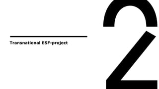Transnational ESF-project
 