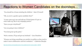 Reactions to Women Candidates on the doorsteps...
‘You should be at home minding the children’ - Kate O’Connell
“Oh, so yo...