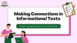 Making Connections in
Informational Texts
through language organization and information links
 