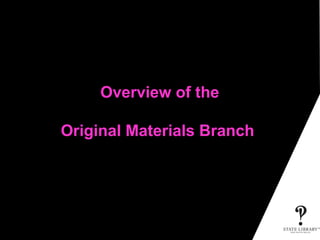 Overview of the
Original Materials Branch
 