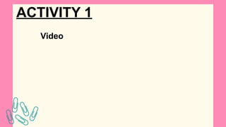 ACTIVITY 1
Video
 
