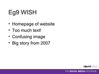 Eg9 WISH Homepage of website Too much text! Confusing image Big story from 2007 