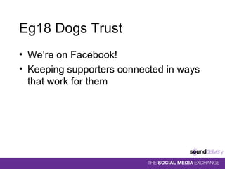 Eg18 Dogs Trust We’re on Facebook! Keeping supporters connected in ways that work for them 