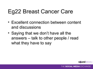Eg22 Breast Cancer Care Excellent connection between content and discussions Saying that we don’t have all the answers – talk to other people / read what they have to say 