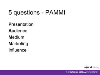 5 questions - PAMMI P resentation A udience M edium M arketing I nfluence 