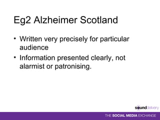 Eg2 Alzheimer Scotland Written very precisely for particular audience Information presented clearly, not alarmist or patronising. 