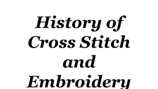 History of
Cross Stitch
and
Embroidery
 