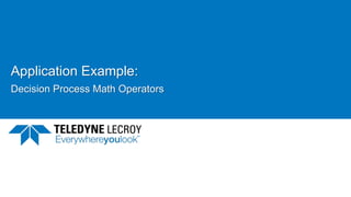 Application Example:
Decision Process Math Operators
 