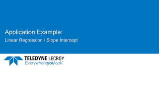 Application Example:
Linear Regression / Slope Intercept
 