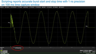 Scripting reports accurate burst start and stop time with 1 ns precision
on 100 ms time capture window
 