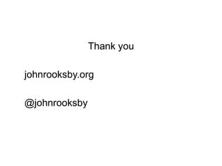Thank you
johnrooksby.org
@johnrooksby

 