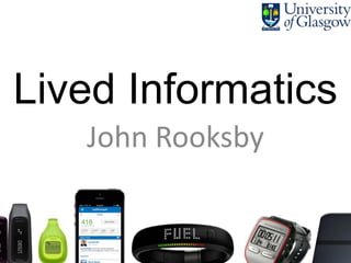 Lived Informatics
John Rooksby

 