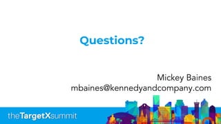Questions?
Mickey Baines
mbaines@kennedyandcompany.com
 