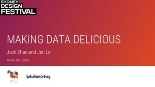 MAKING DATA DELICIOUS
Jack Zhao and Jen Lo
 