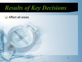 Results of Key Decisions
 Affect all areas




                           2
 