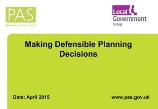 Making Defensible Planning
Decisions
www.pas.gov.uk
 