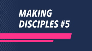 MAKING
DISCIPLES #5
 