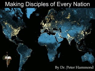 Making Disciples of Every Nation
By Dr. Peter Hammond
 
