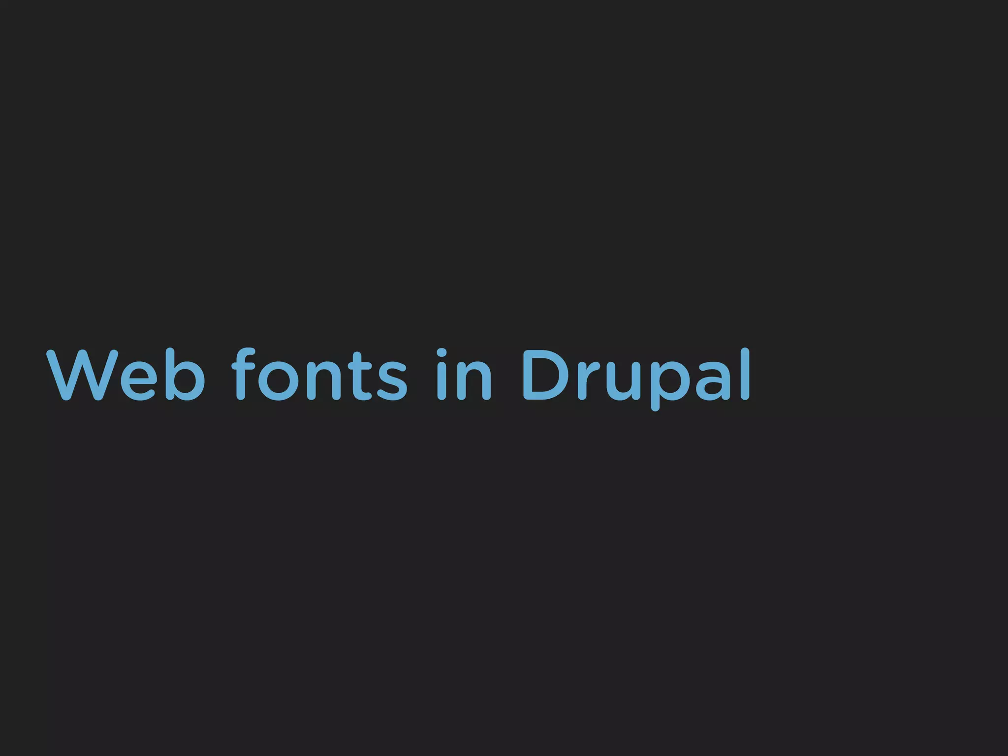 Web fonts in Drupal
 
