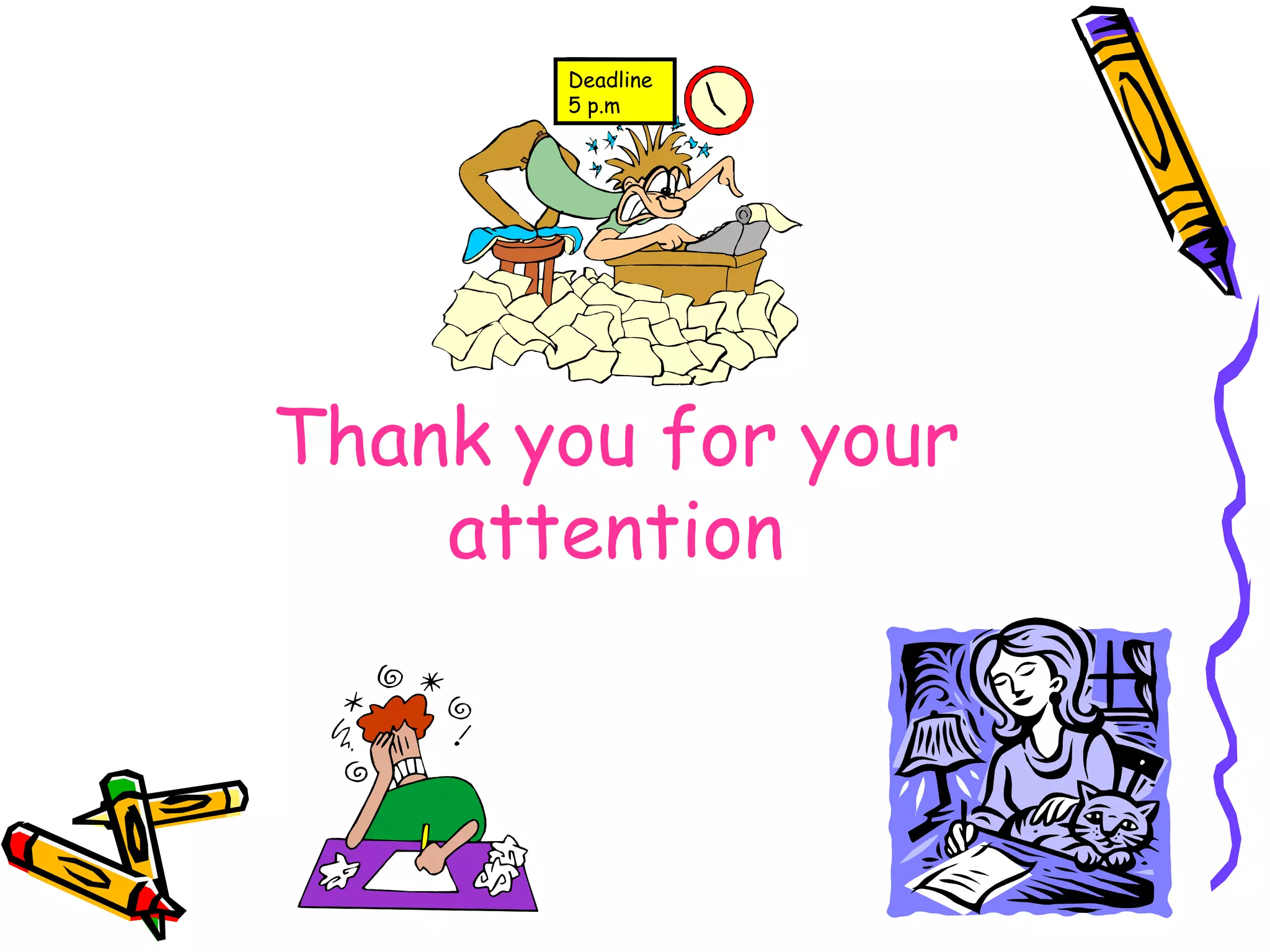 Thank you for your attention Deadline 5 p.m   