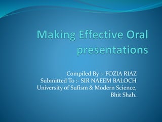 Compiled By :- FOZIA RIAZ
Submitted To :- SIR NAEEM BALOCH
University of Sufism & Modern Science,
Bhit Shah.
 
