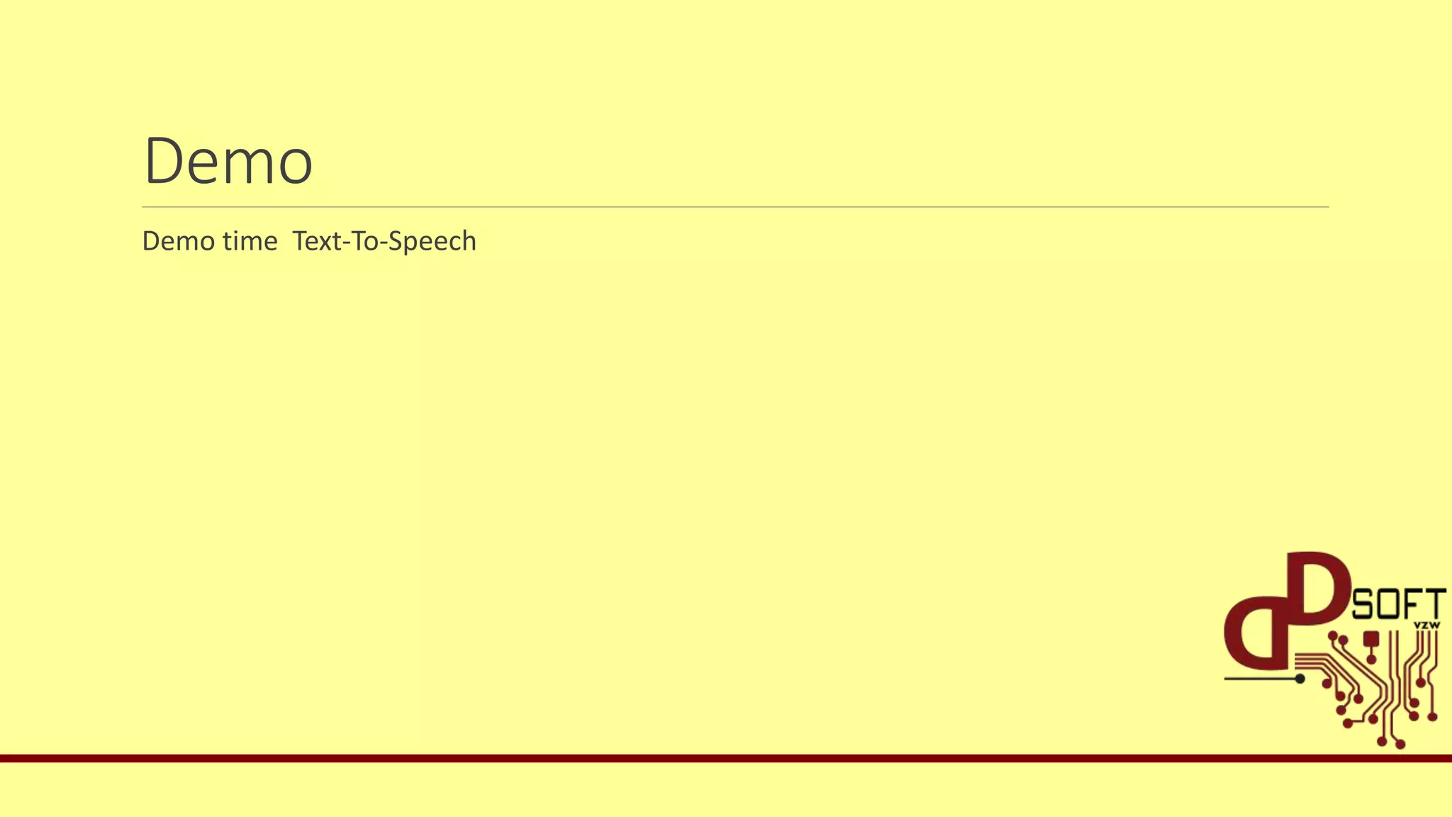 Demo
Demo time Text-To-Speech
 
