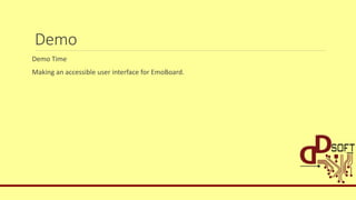 Demo
Demo Time
Making an accessible user interface for EmoBoard.
 