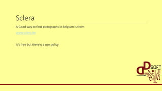 Sclera
A Good way to find pictographs in Belgium is from
www.sclera.be
It’s free but there’s a use policy
 