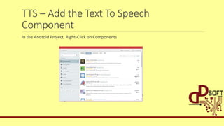 TTS – Add the Text To Speech
Component
In the Android Project, Right-Click on Components
 