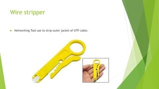 Wire stripper
 Networking Tool use to strip outer jacket of UTP cable.
 