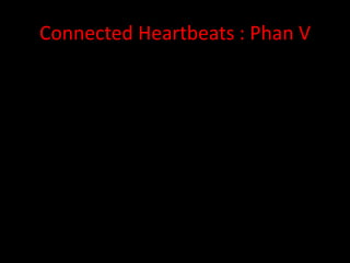 Connected Heartbeats : Phan V 
 