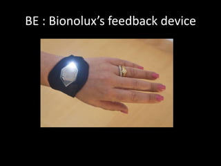 BE : Bionolux’s feedback device 
 