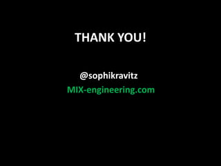THANK YOU! 
@sophikravitz 
MIX-engineering.com 

