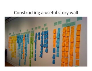 Construc8ng a useful story wall 
 