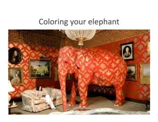 Coloring your elephant 
 