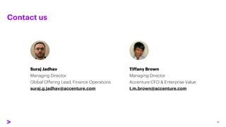 Contact us
19
Suraj Jadhav
Managing Director
Global Offering Lead, Finance Operations
suraj.g.jadhav@accenture.com
Tiffany...