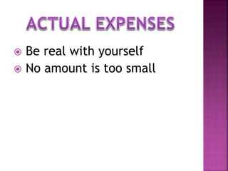  Be real with yourself
 No amount is too small
 