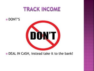  DONT’S
 DEAL IN CASH, instead take it to the bank!
 