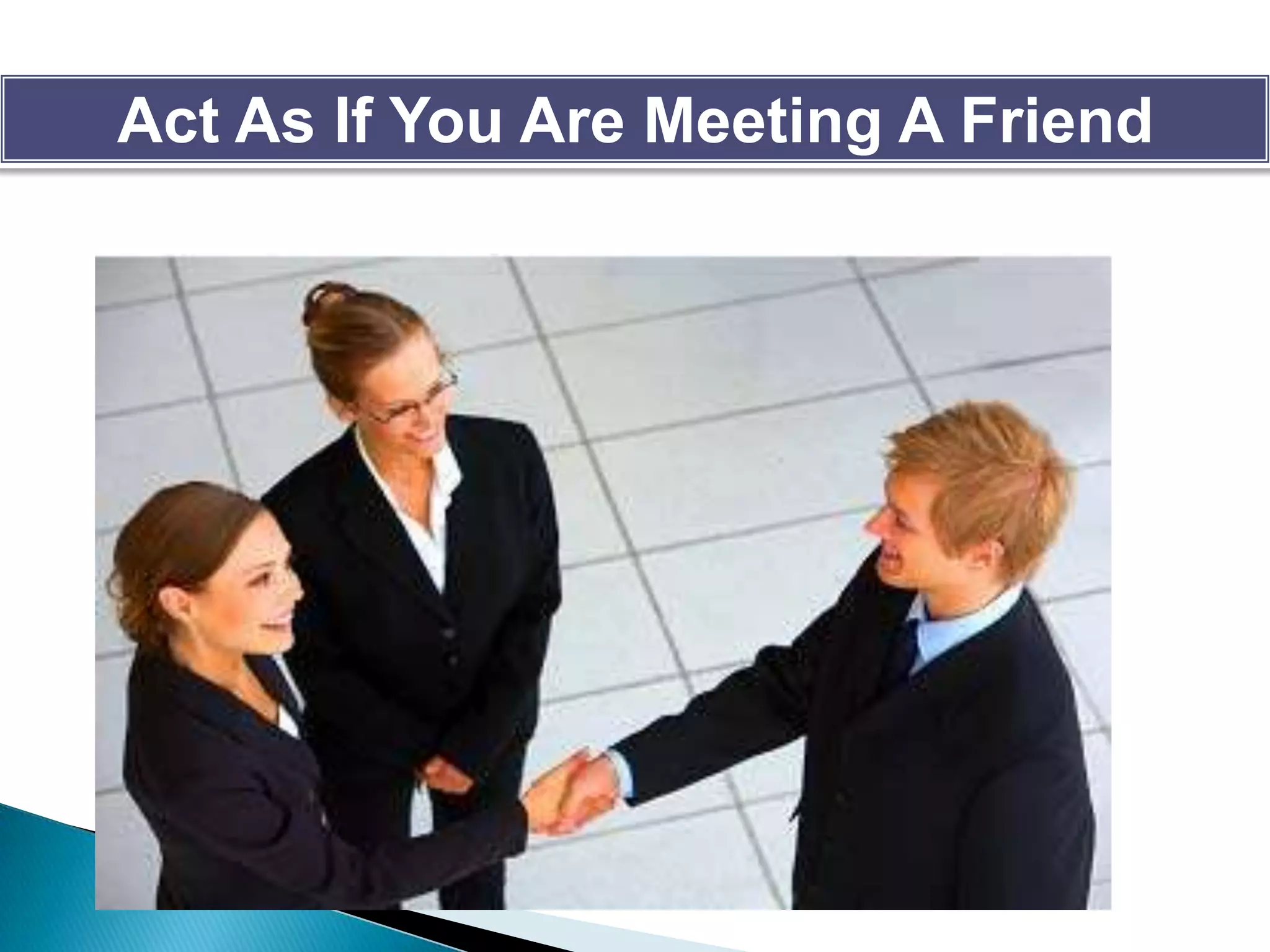 Act As If You Are Meeting A Friend
 