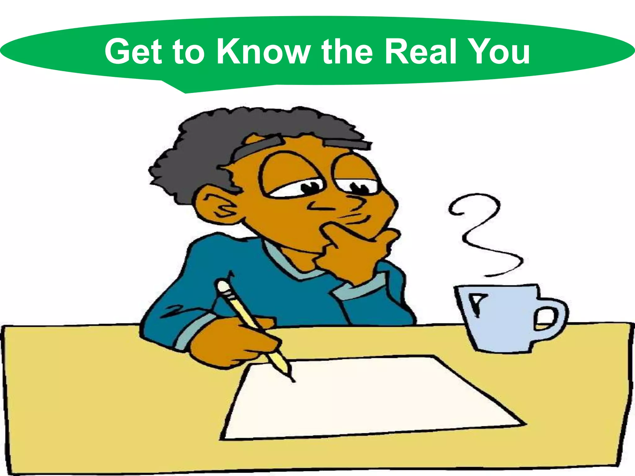 Get to Know the Real You
 