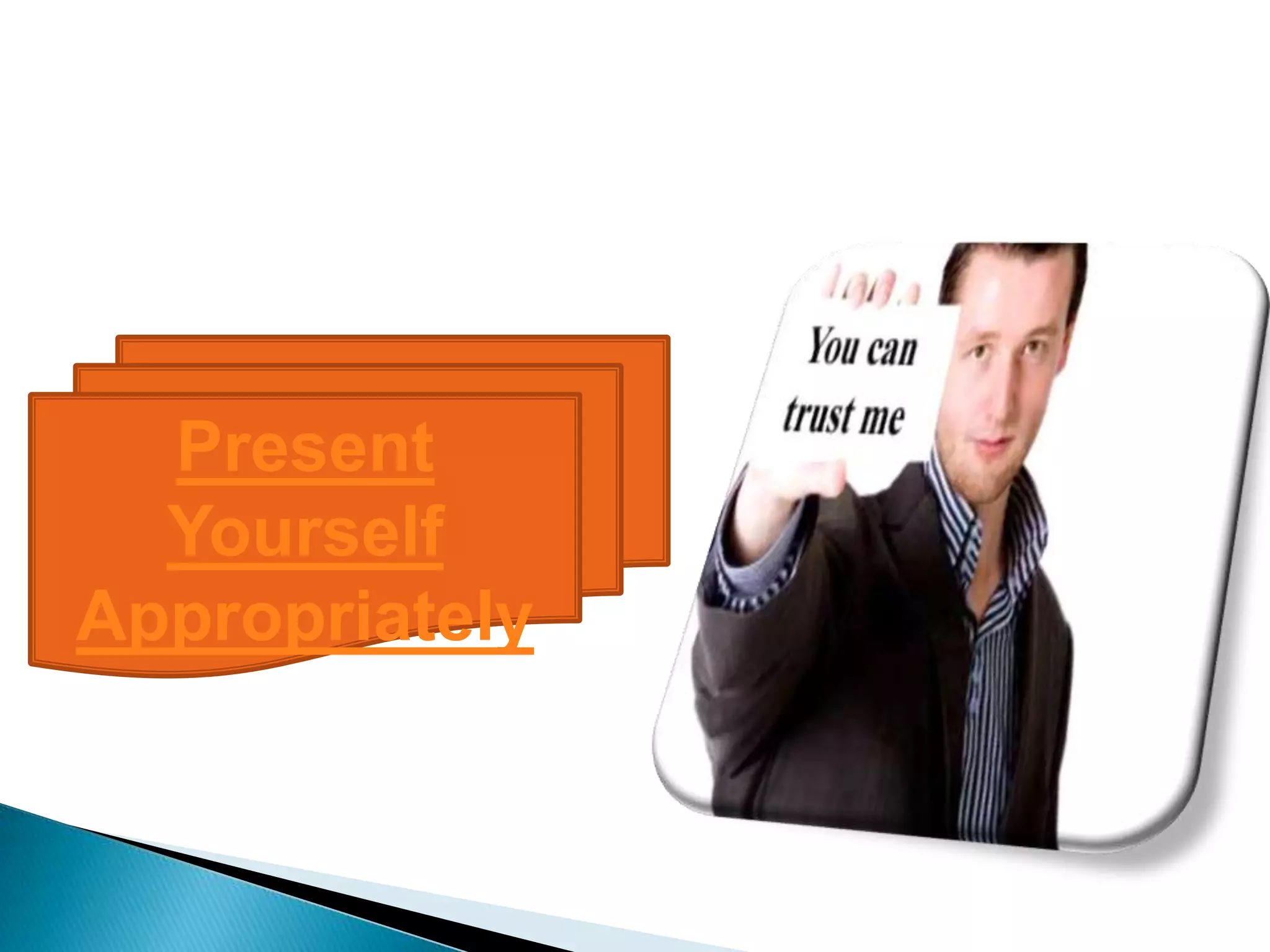 Present
  Yourself
Appropriately
 