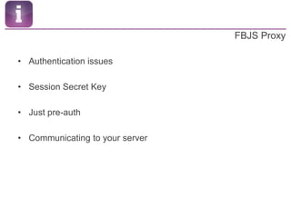 FBJS ProxyAuthentication issuesSession Secret KeyJust pre-authCommunicating to your server
