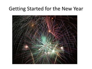 Getting Started for the New Year
 