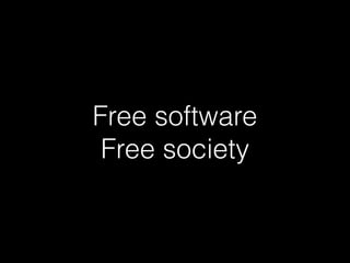 Free software 
Free society
 