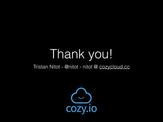 Thank you!
Tristan Nitot - @nitot - nitot @ cozycloud.cc
 